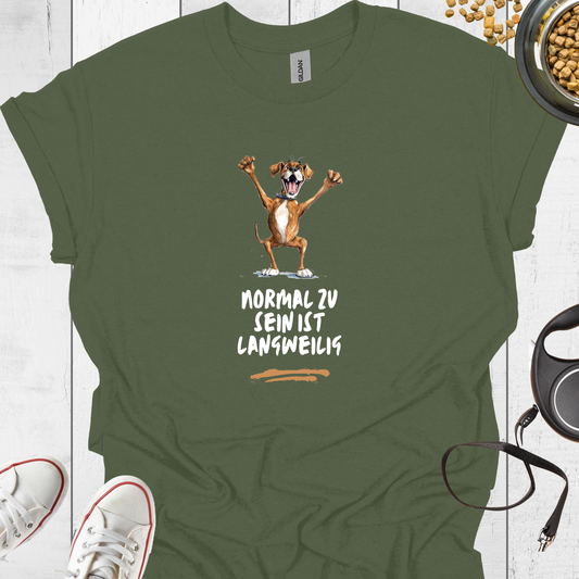 Normal zu sein ist langweilig T-Shirt - Hundeliebe Mode
