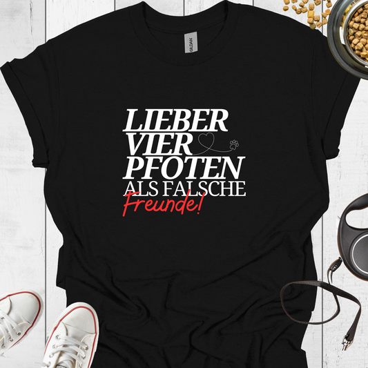 Lieber vier Pfoten, als falsche Freunde T-Shirt - Hundeliebe Mode