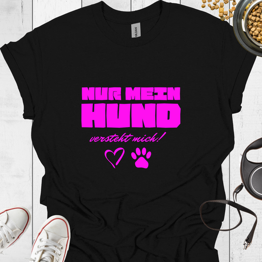 Nur mein Hund versteht mich! T-Shirt - Hundeliebe Mode